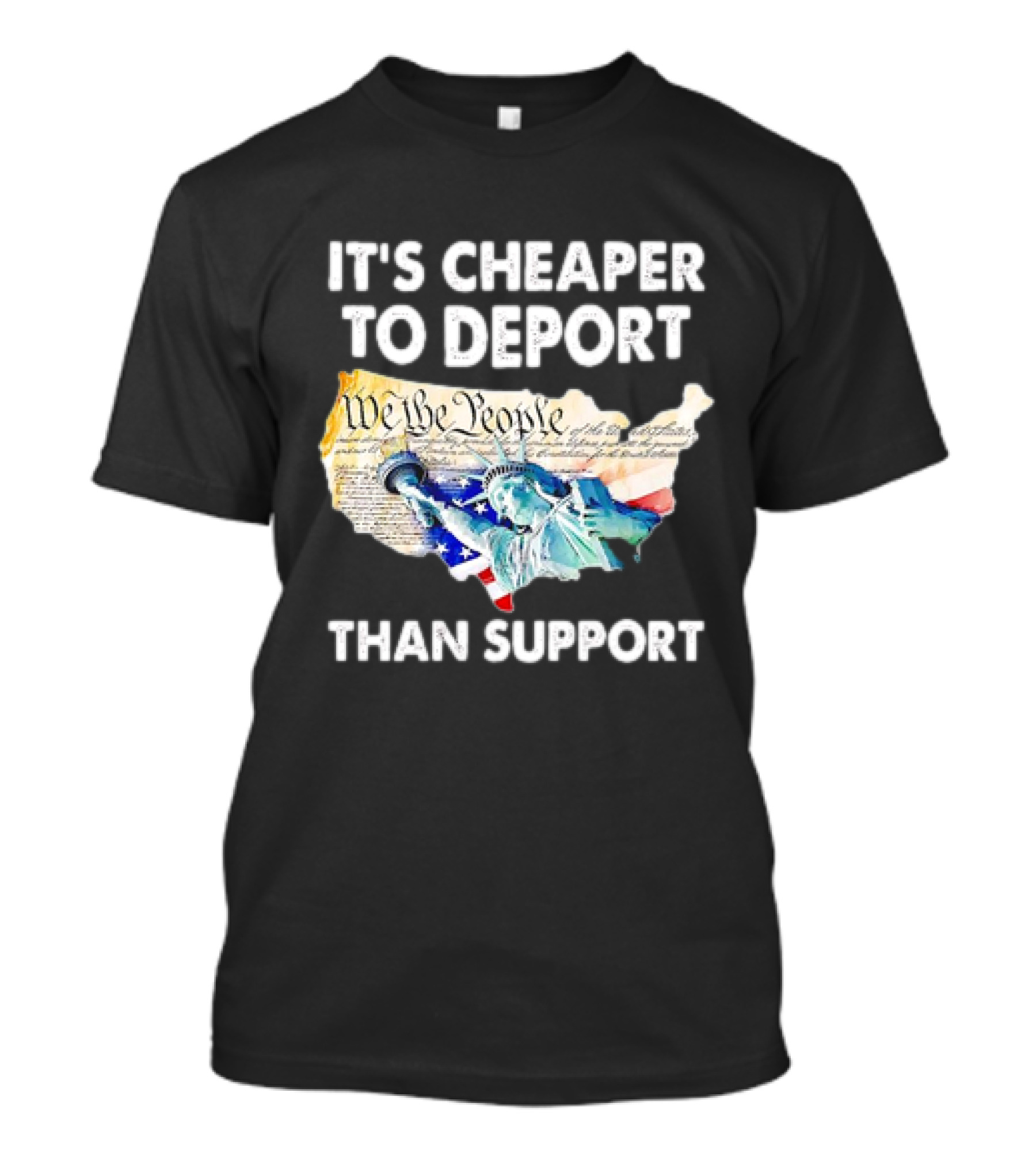 Statue Of Liberty We The People Cheaper To Deport Than Support T-Shirt