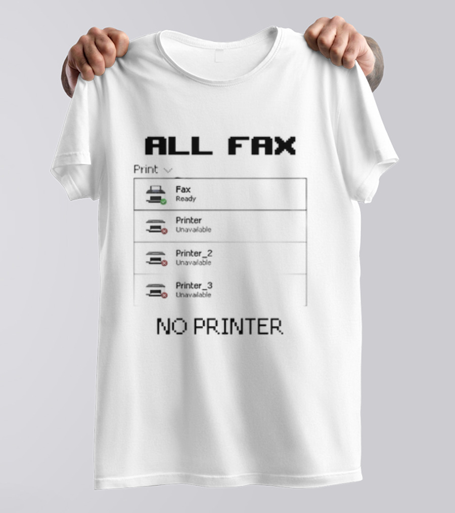 All Fax Ready No Printer Unavailable T-Shirt