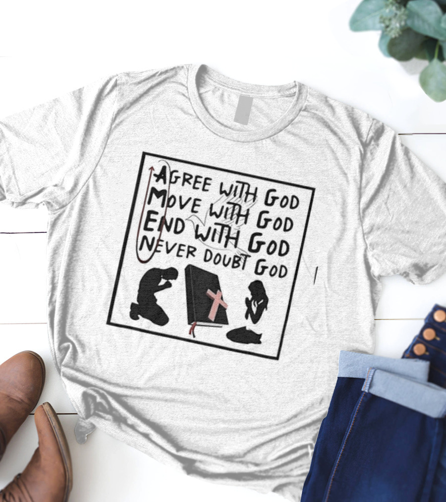 Amen Agree With God Move With God End With God Never Doubt God Bible Prayer T-Shirt