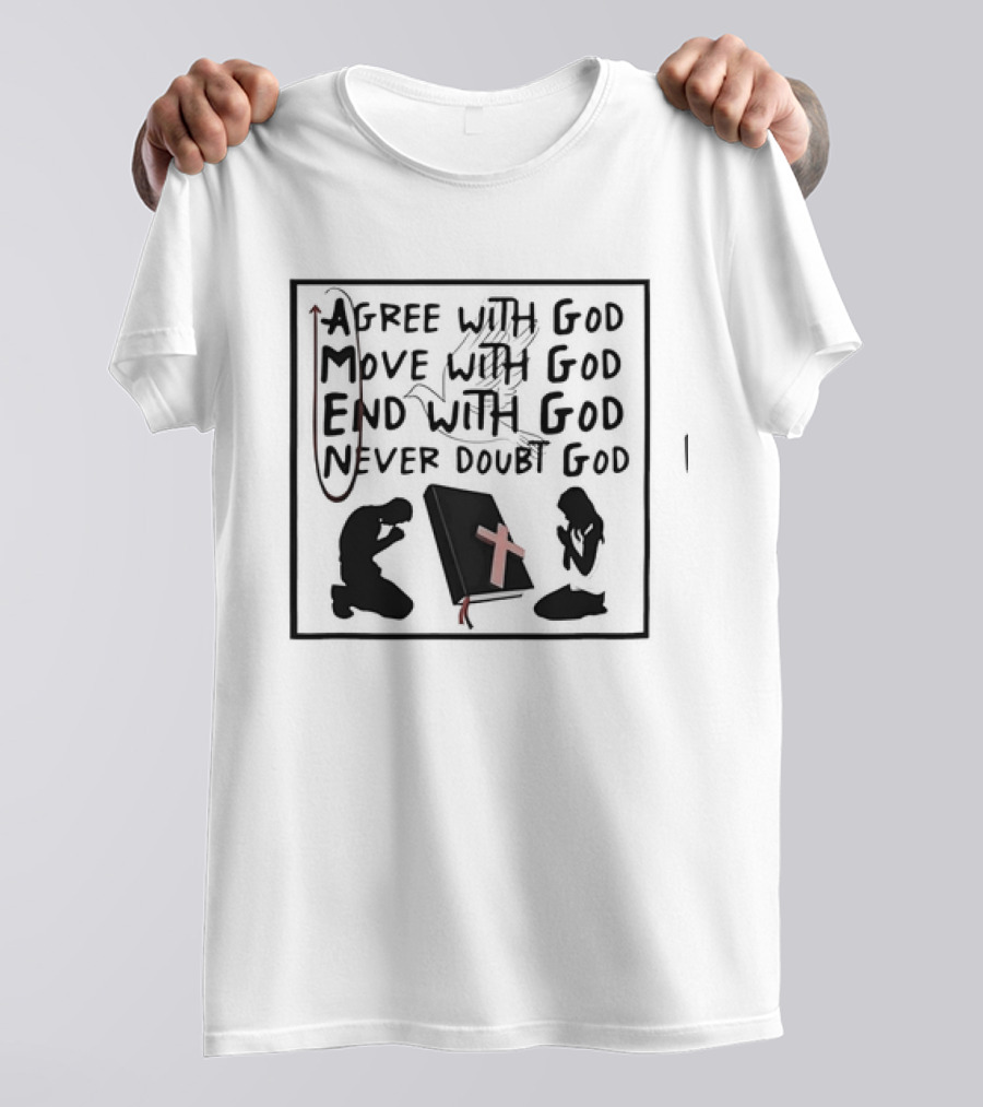 Amen Agree With God Move With God End With God Never Doubt God Bible Prayer T-Shirt