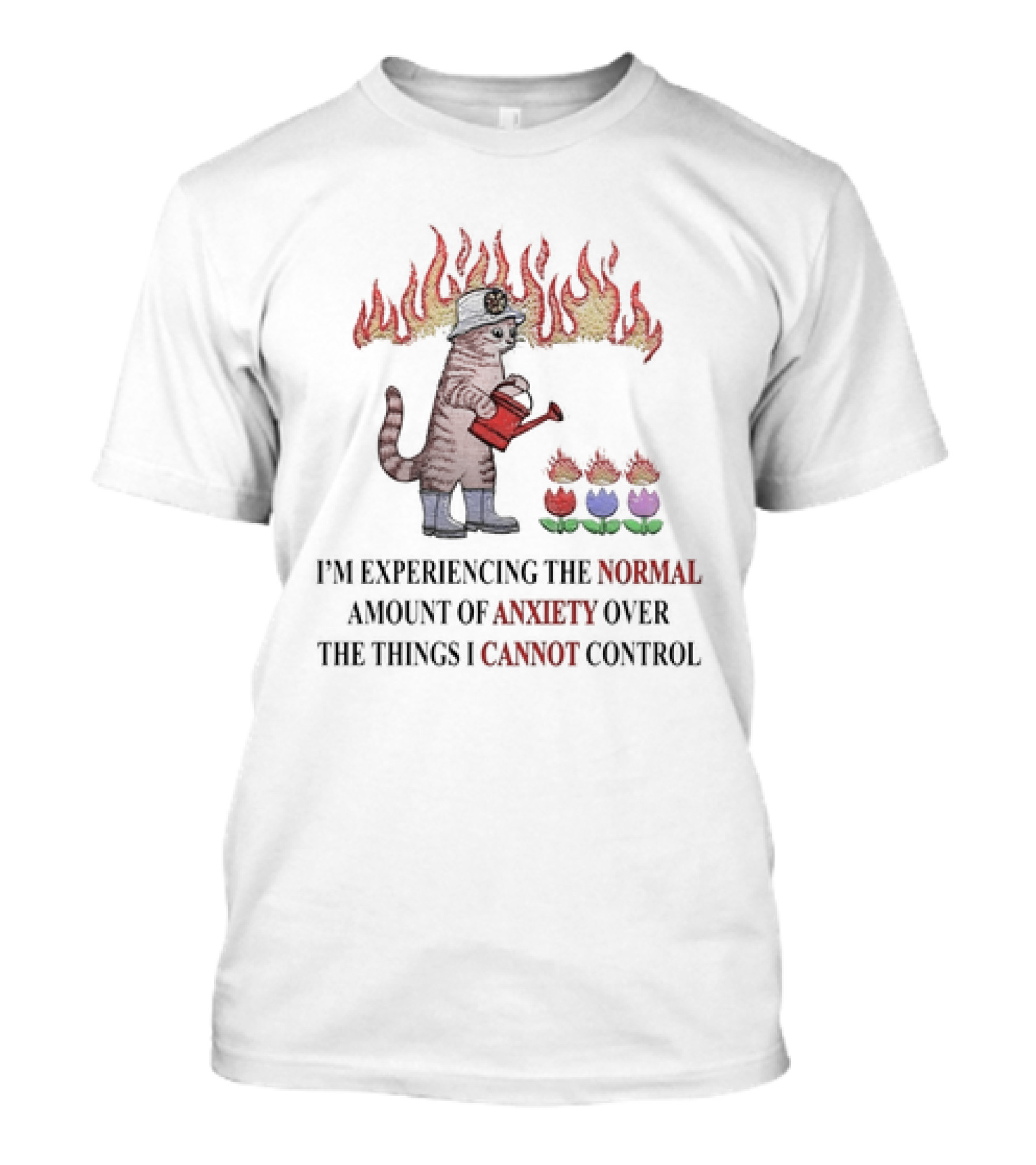 I'm Experiencing The Normal Amount Of Anxiety Over The Things I Cannot Control Cat With Fire Hat Watering Flowers T-Shirt