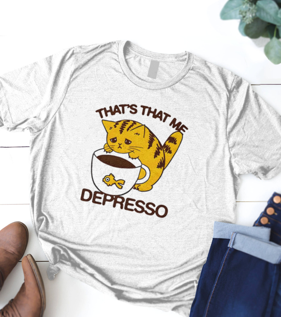 That's That Me Depresso Cat With Coffee And Fish Cup T-Shirt