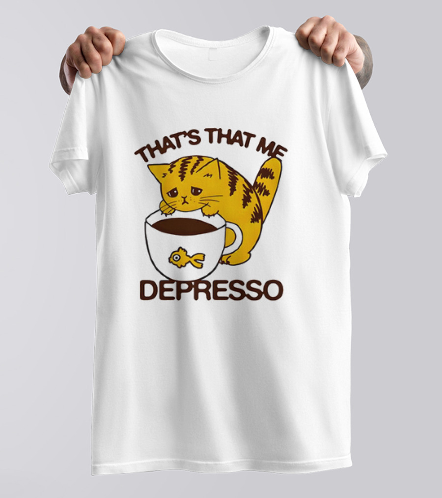 That's That Me Depresso Cat With Coffee And Fish Cup T-Shirt