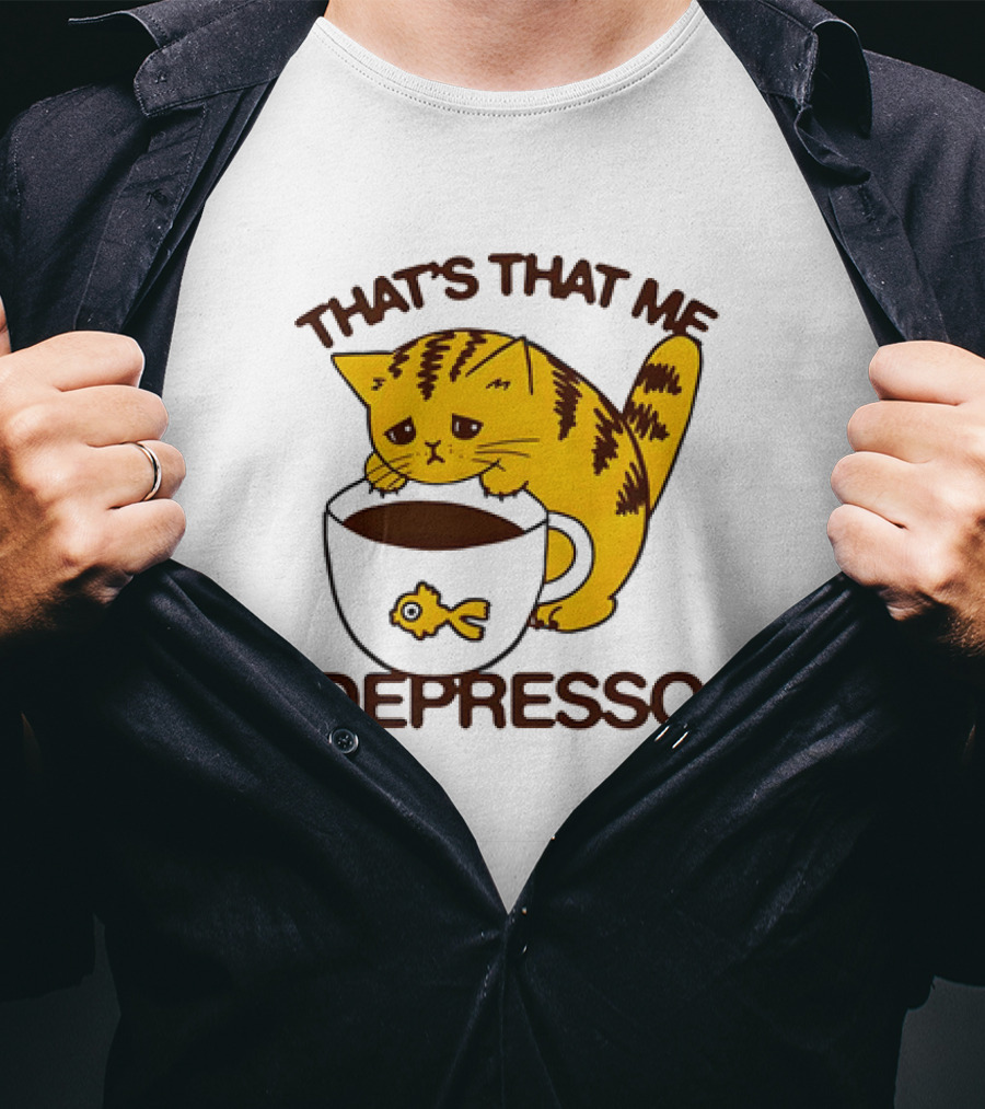 That's That Me Depresso Cat With Coffee And Fish Cup T-Shirt