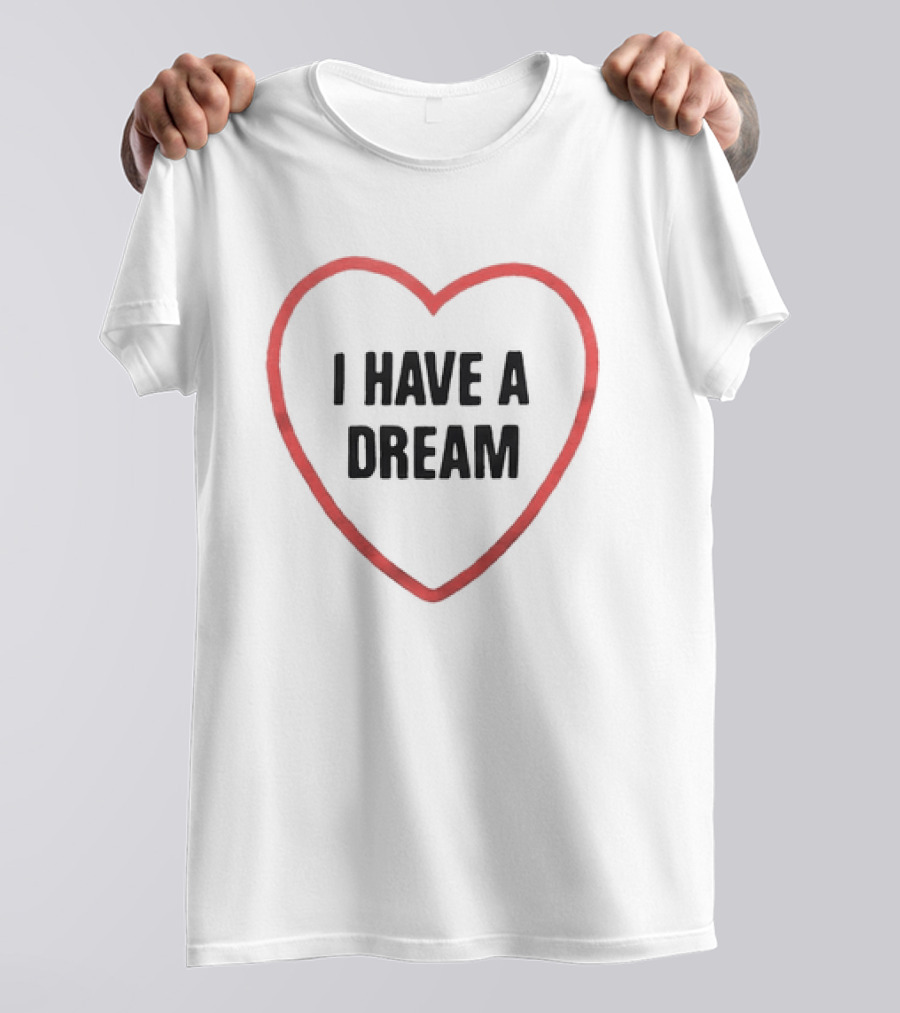 I Have A Dream Heart T-Shirt