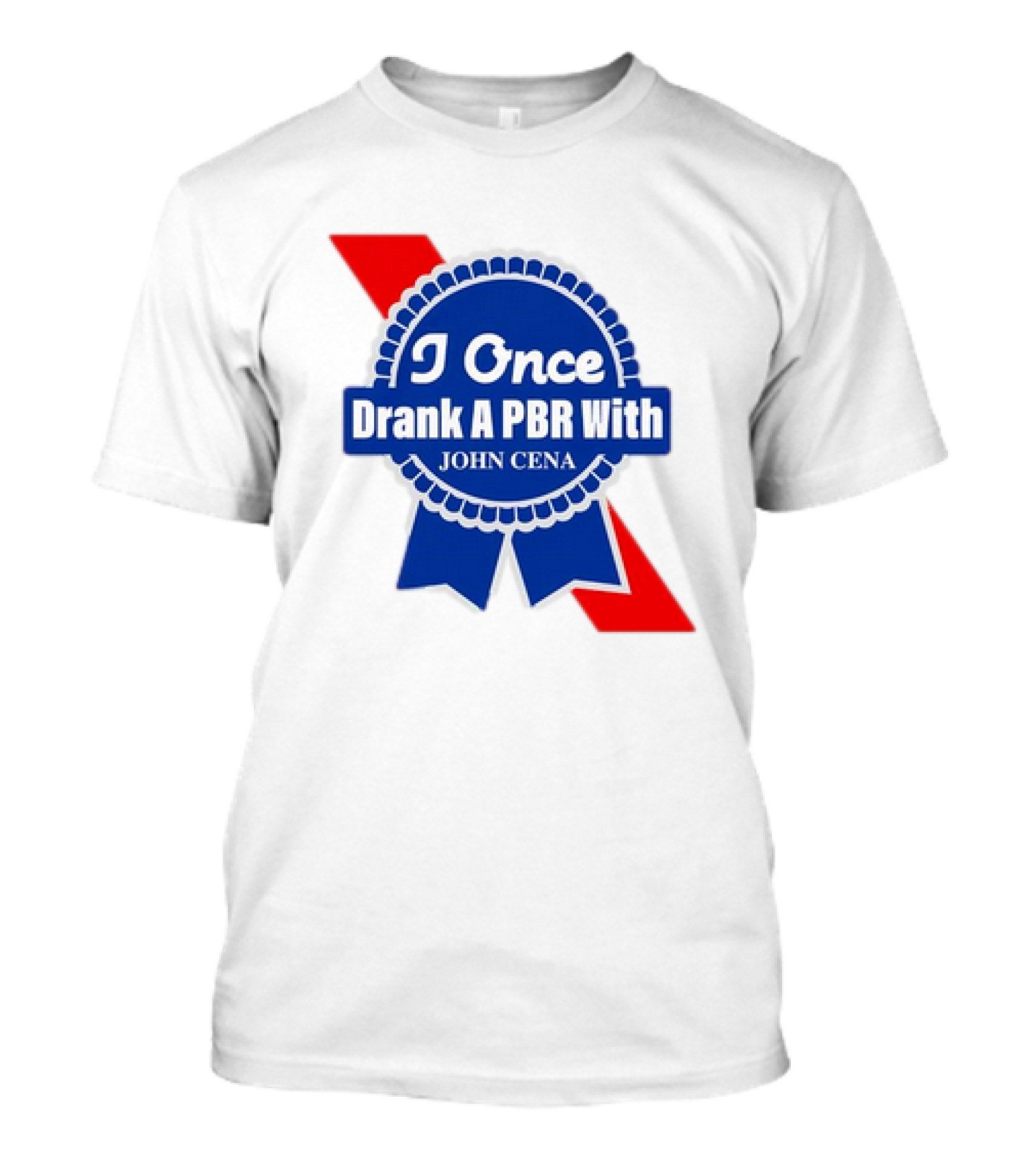 I Once Drank A PBR With John Cena Ribbon Badge T-Shirt