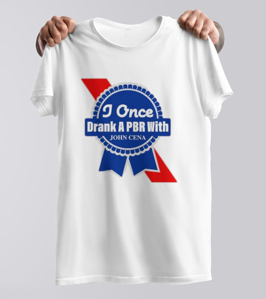 I Once Drank A PBR With John Cena Ribbon Badge T-Shirt