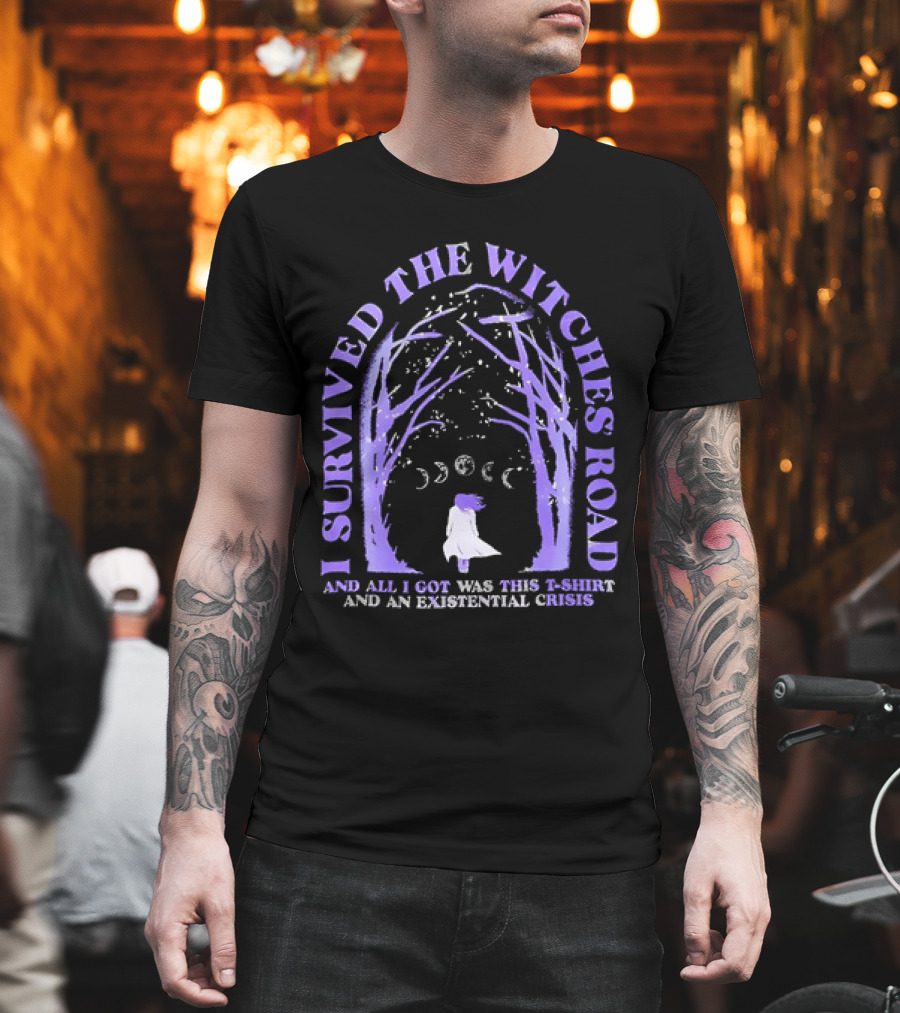 I Survived The Witches Road And All I Got Was This T-Shirt And An Existential Crisis Moon Phases Forest Pathway T-Shirt