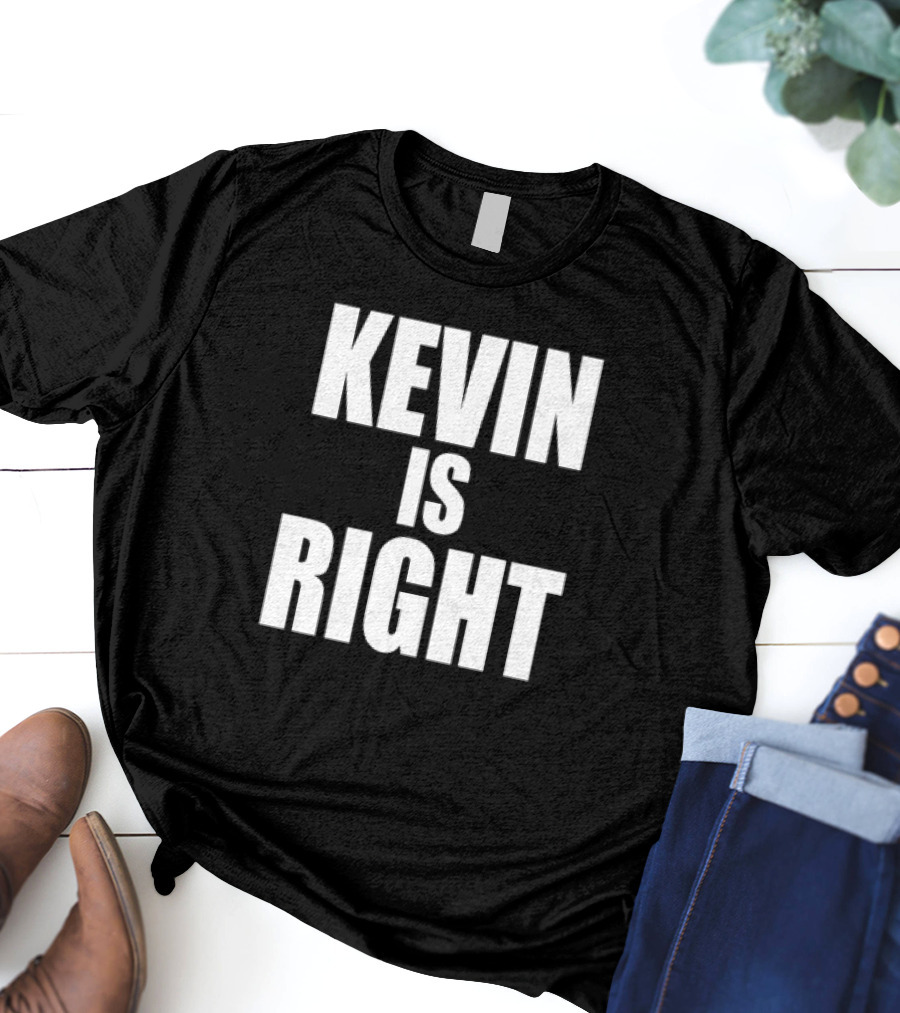 Kevin Is Right T-Shirt