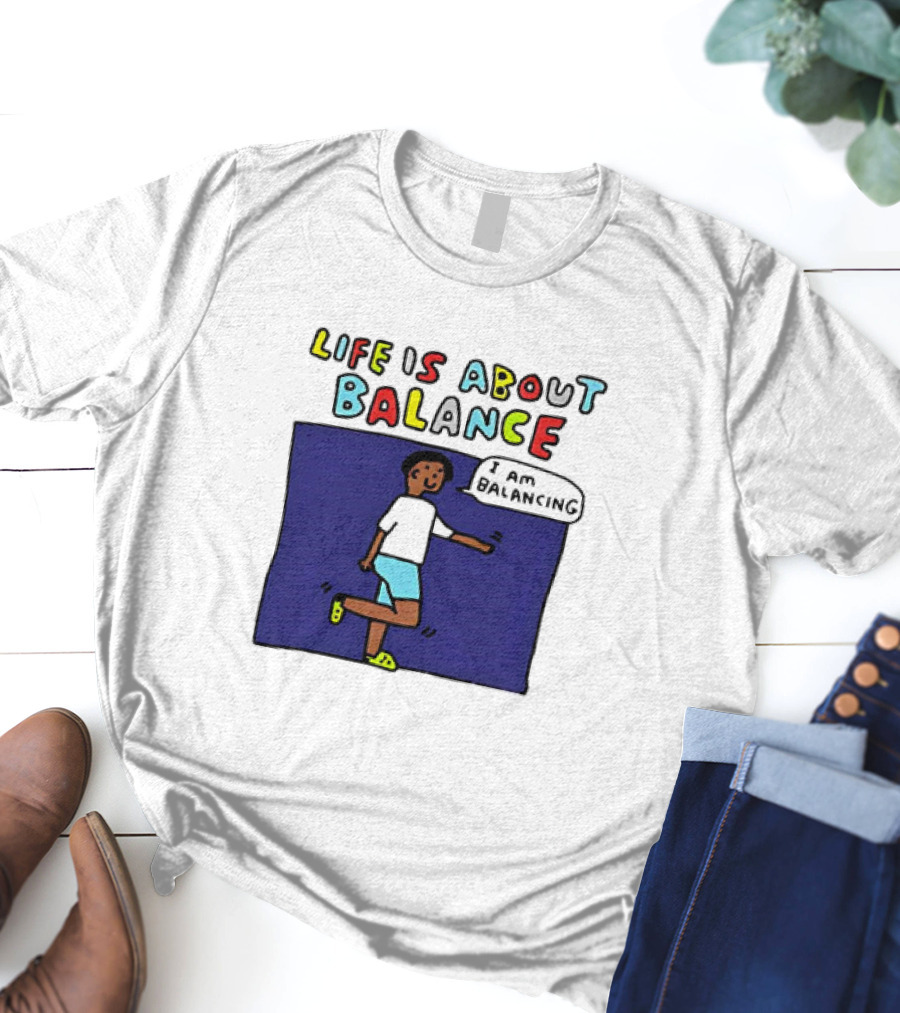 Life Is About Balance I Am Balancing Person T-Shirt