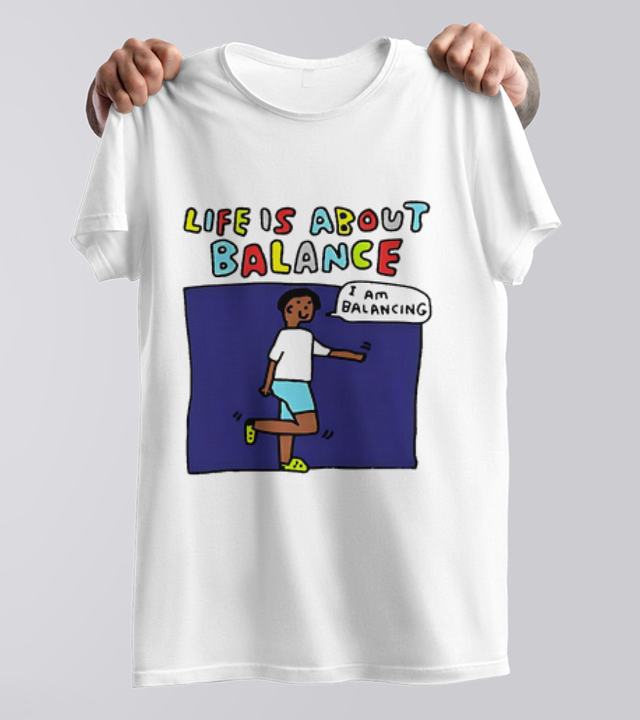 Life Is About Balance I Am Balancing Person T-Shirt
