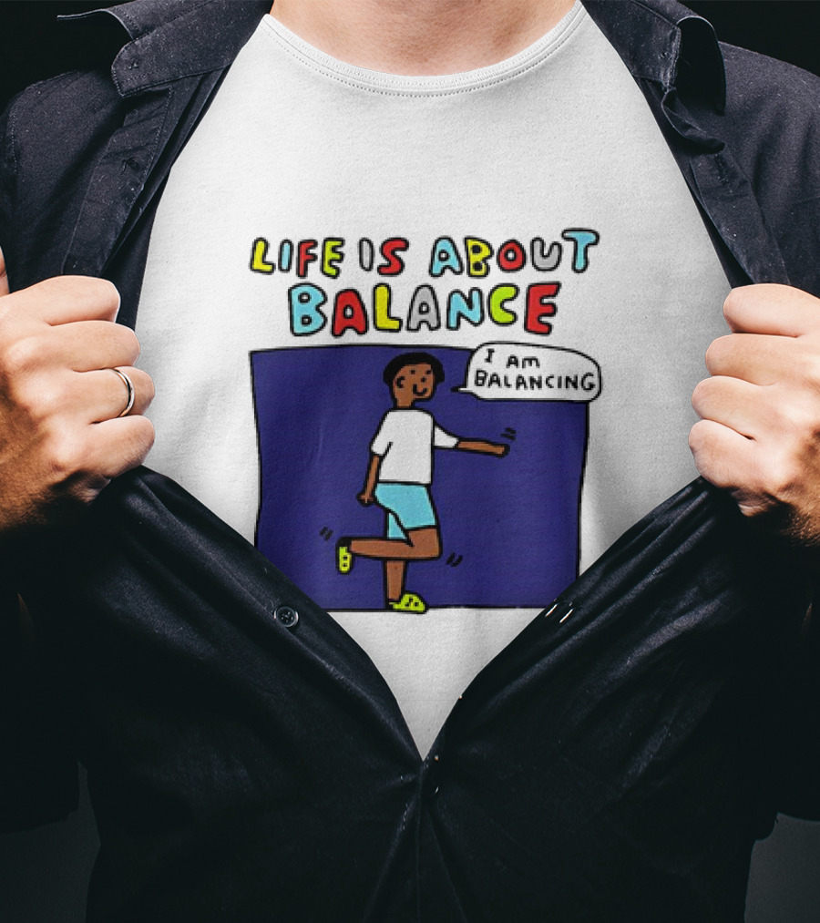 Life Is About Balance I Am Balancing Person T-Shirt