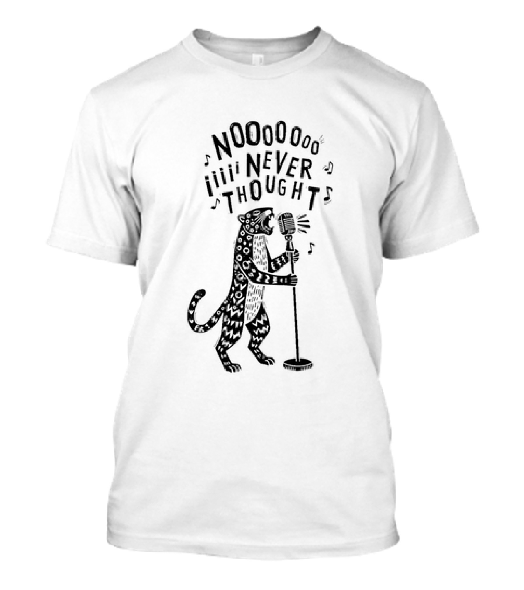 NOOOoooo Iiiii NEVER THOUGHT Singing Leopard Mic T-Shirt