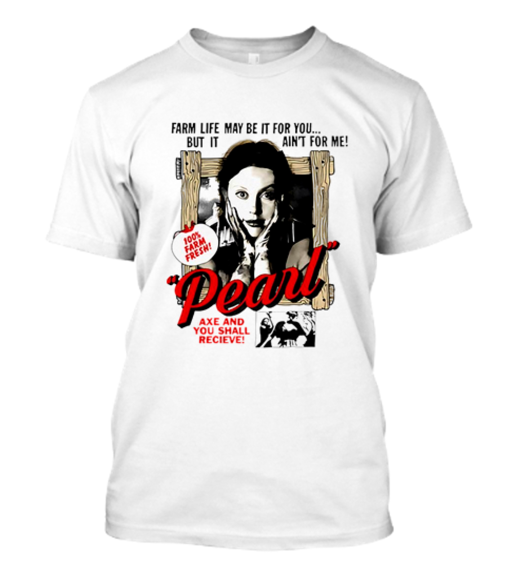 Pearl Farm Life Axe And You Shall Receive 100% Fresh T-Shirt