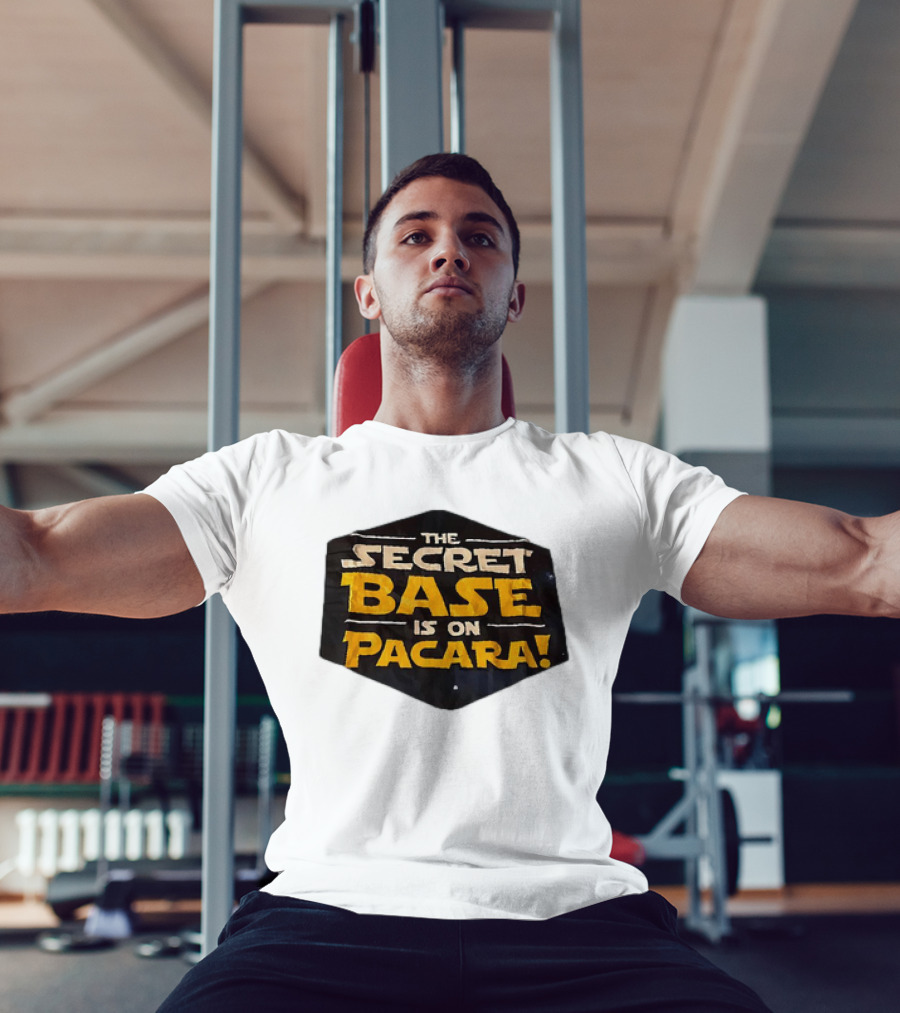 THE SECRET BASE IS ON PACARA T-Shirt