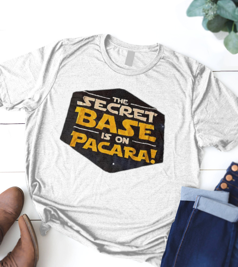 THE SECRET BASE IS ON PACARA T-Shirt