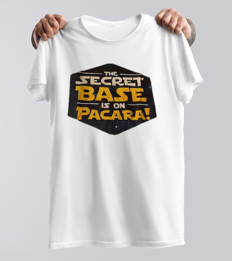 THE SECRET BASE IS ON PACARA T-Shirt