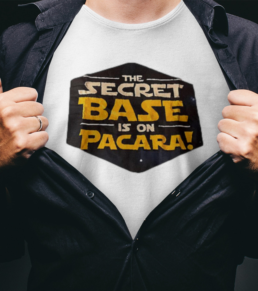 THE SECRET BASE IS ON PACARA T-Shirt