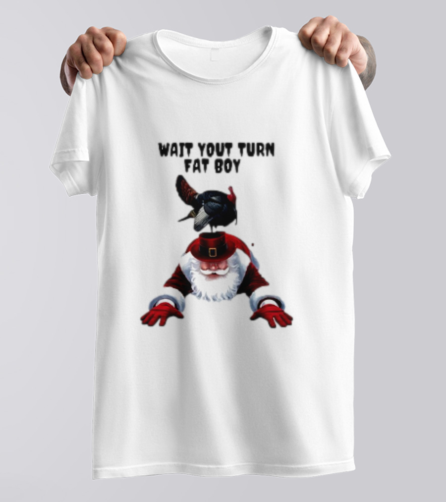 Wait Your Turn Fat Boy Turkey Santa Thanksgiving T-Shirt