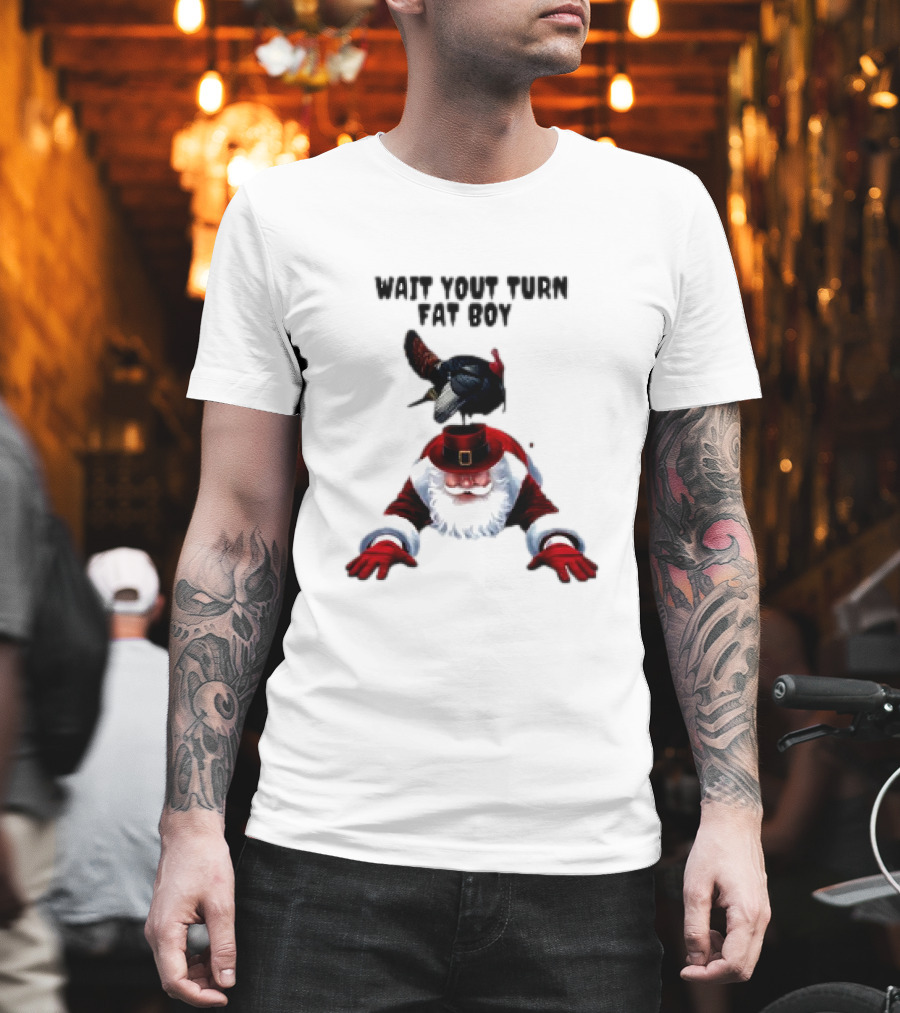 Wait Your Turn Fat Boy Turkey Santa Thanksgiving T-Shirt