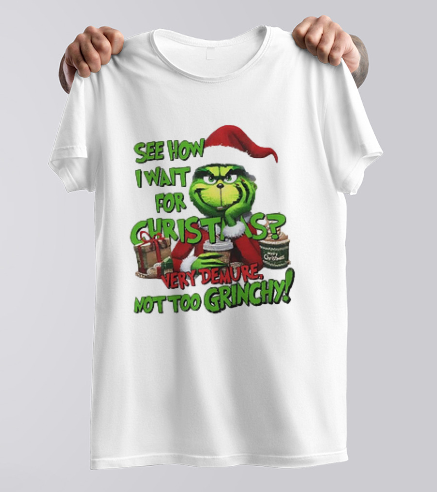 See How I Wait For Christmas Very Demure Not Too Grinchy With Santa Hat And Gifts T-Shirt