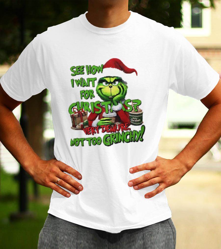 See How I Wait For Christmas Very Demure Not Too Grinchy With Santa Hat And Gifts T-Shirt