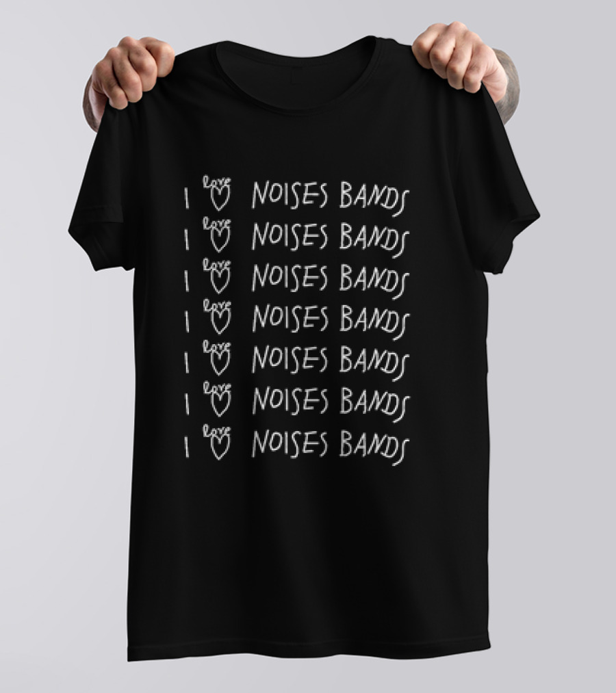 I Love Noises Bands I Love Noises Bands I Love Noises Bands I Love Noises Bands I Love Noises Bands I Love Noises Bands T-Shirt