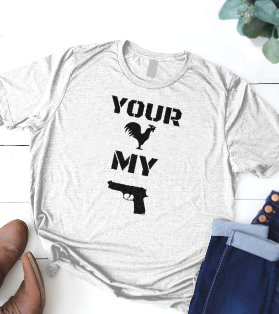 Your Rooster My Handgun T-Shirt