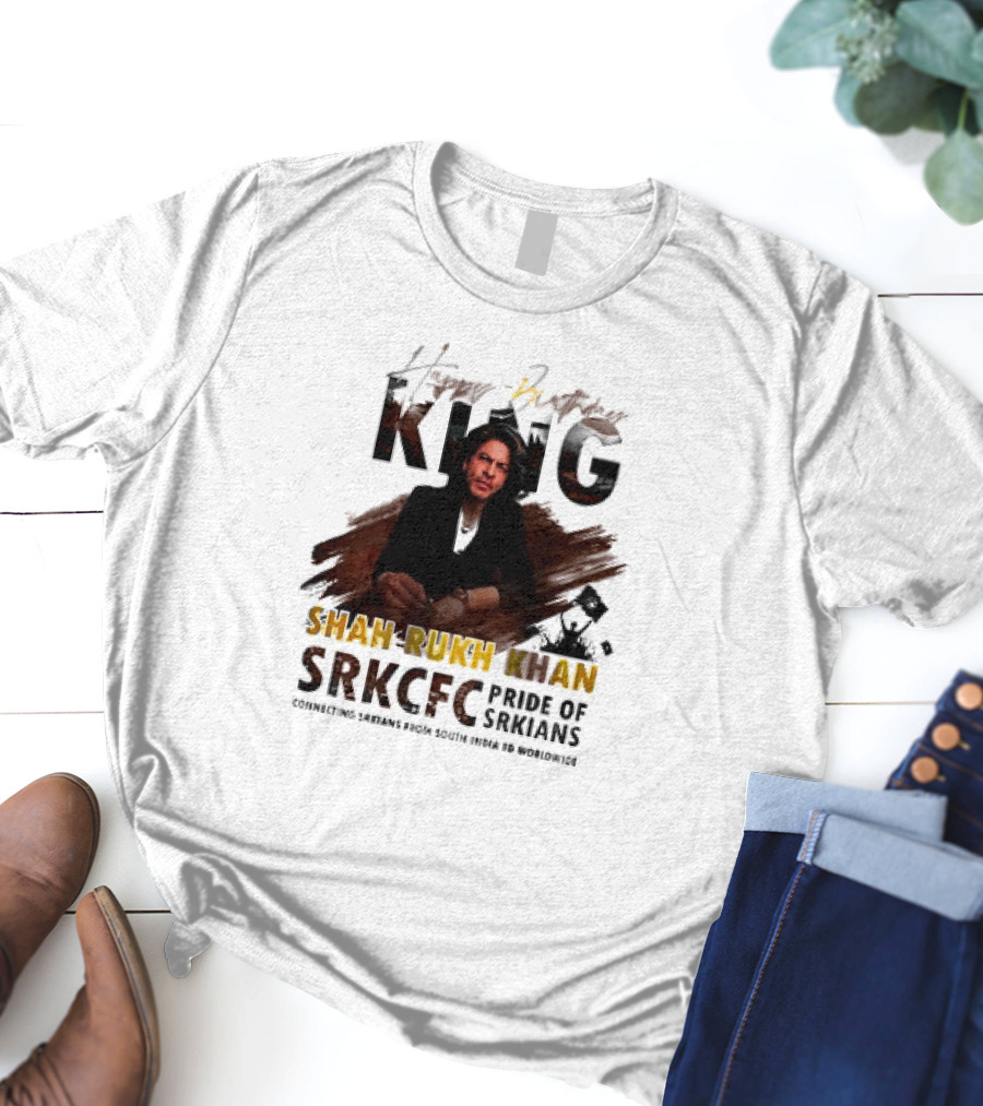 Happy Birthday King Shah Rukh Khan SRKCFC Pride Of SRKians Connecting Sarians From South India BD Worldwide T-Shirt