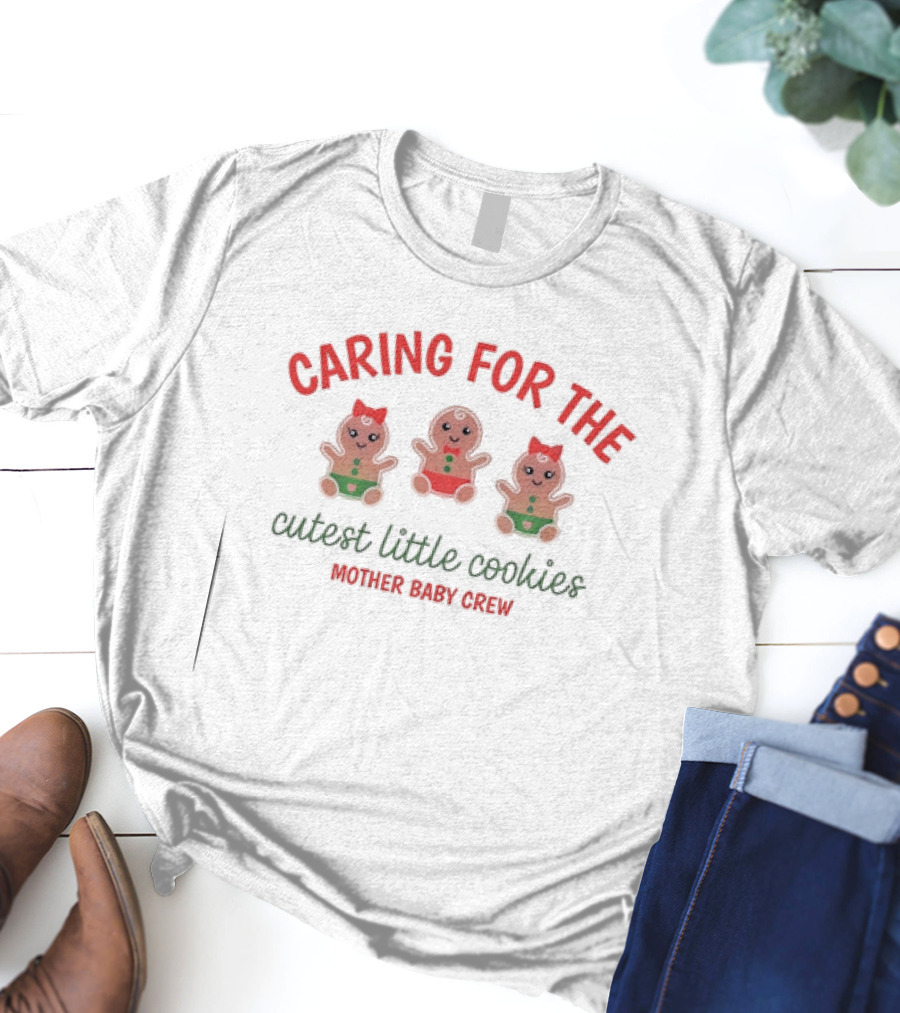 Caring For The Cutest Little Cookies Mother Baby Crew T-Shirt