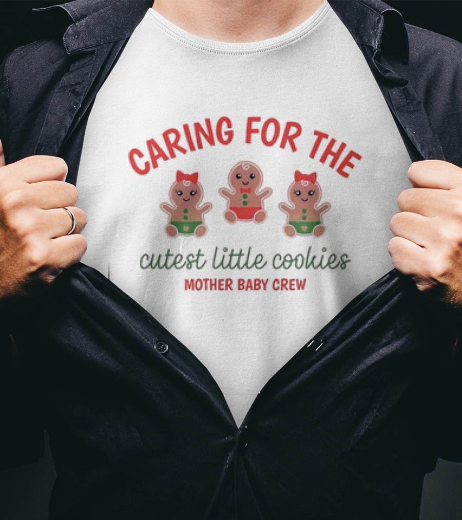 Caring For The Cutest Little Cookies Mother Baby Crew T-Shirt