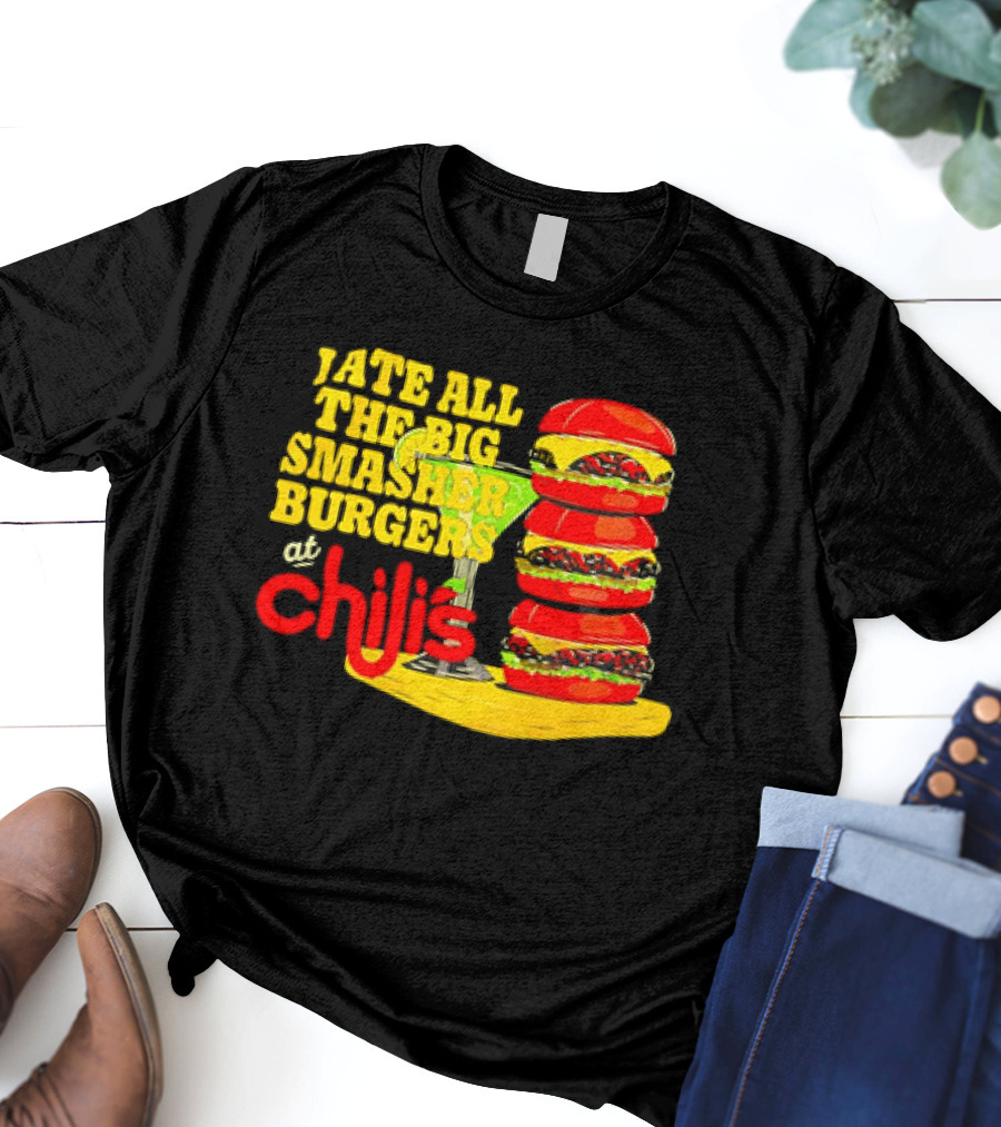 I Ate All The Big Smasher Burgers At Chili's T-Shirt