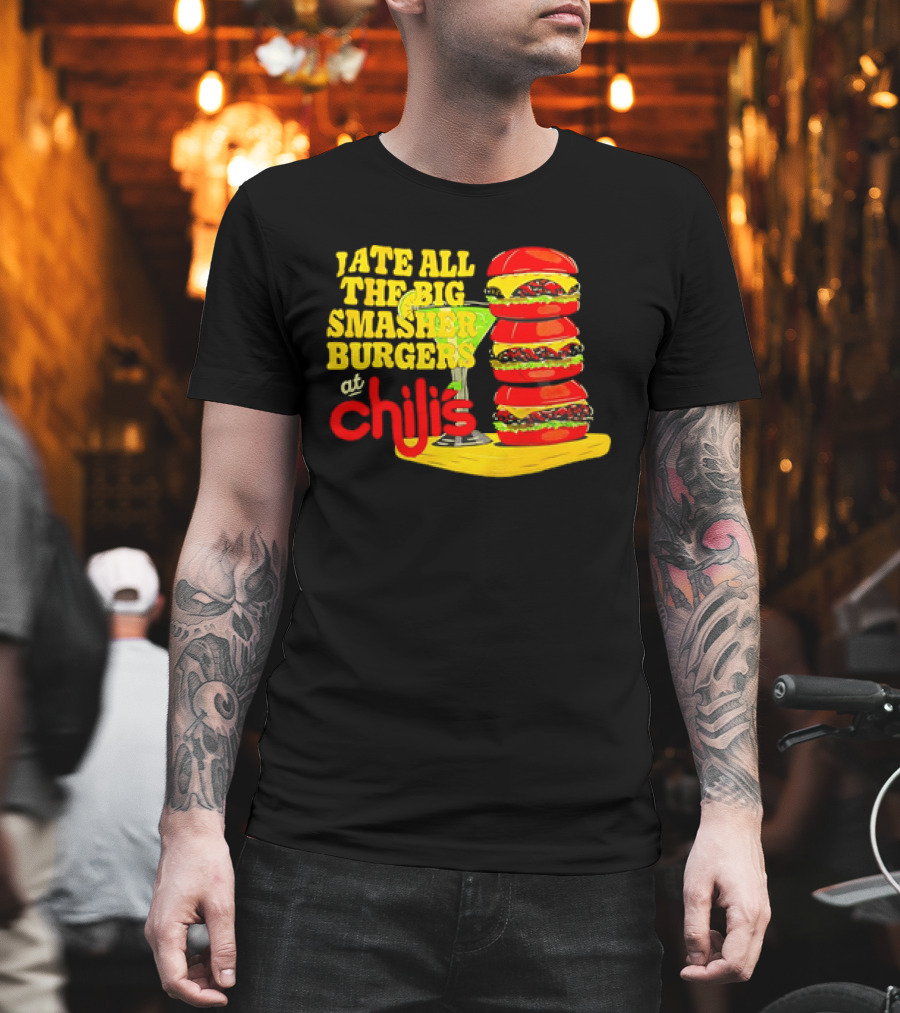 I Ate All The Big Smasher Burgers At Chili's T-Shirt