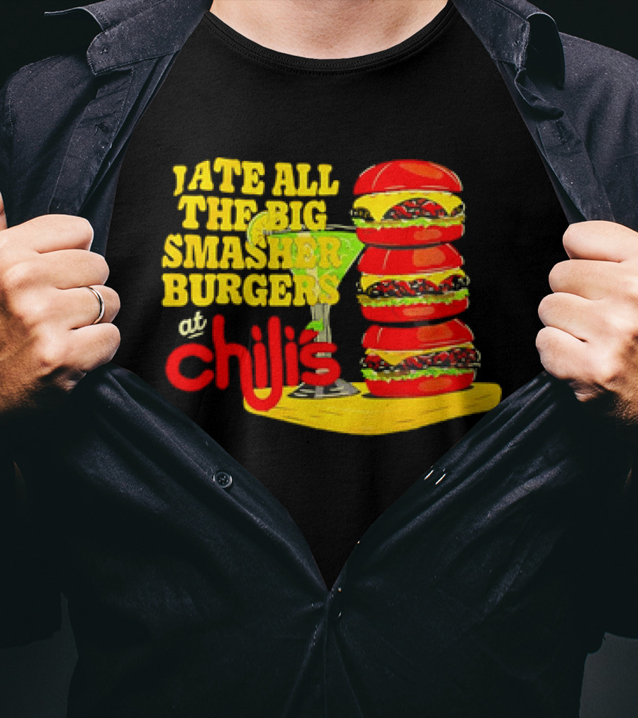 I Ate All The Big Smasher Burgers At Chili's T-Shirt