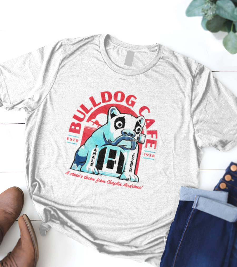 BULLDOG CAFE ESTD 1928 TAMALE ICE CREAM A Stone's Throw From Chaplin Airdrome T-Shirt