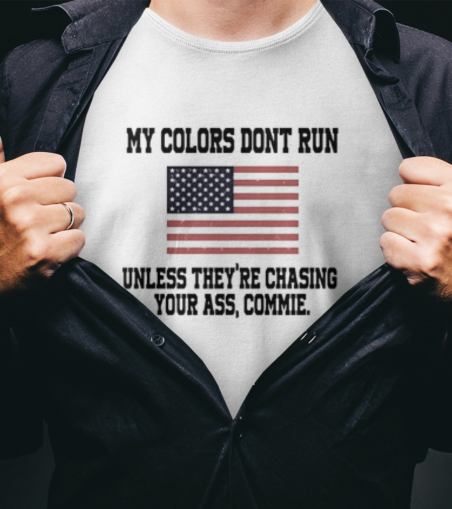 My Colors Don’t Run Unless They’re Chasing Your Ass Commie USA Flag T-Shirt