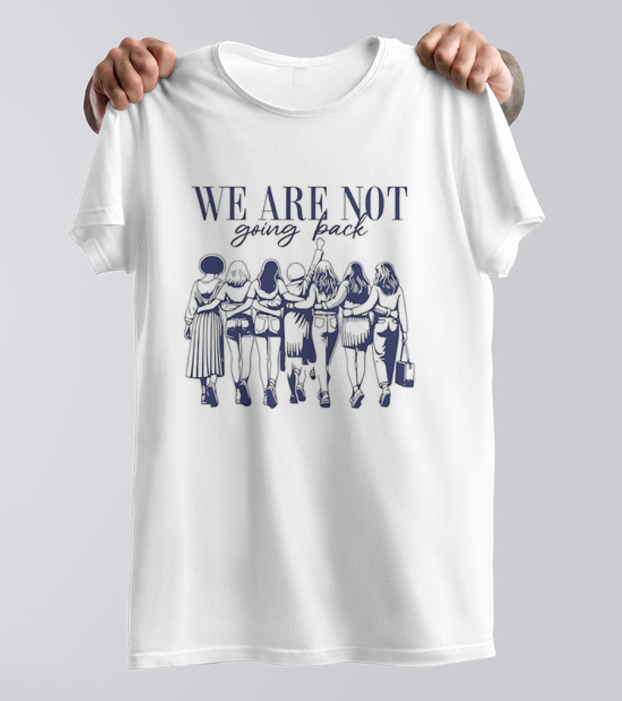 WE ARE NOT Going Back Human Rights United Together Standing Strong T-Shirt
