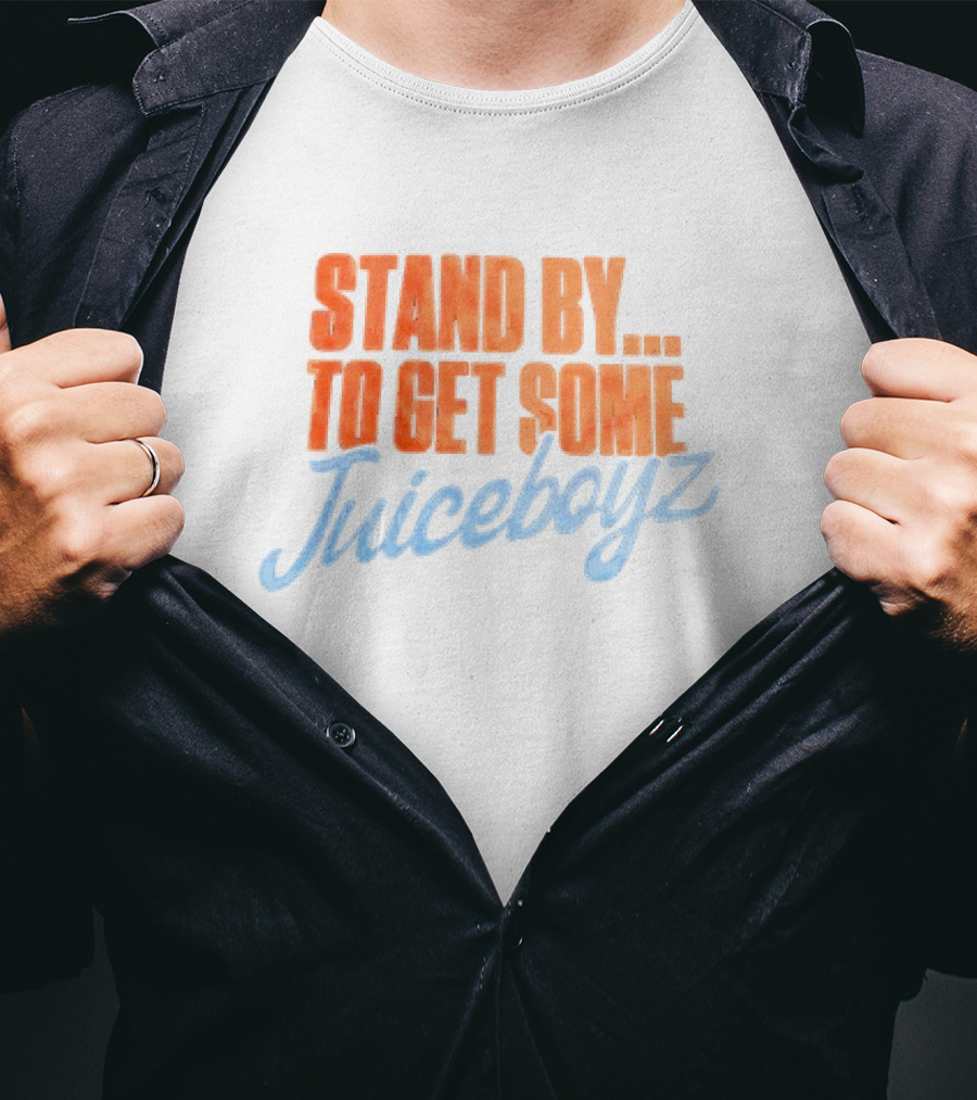 Stand By To Get Some Juiceboyz Original T-Shirt