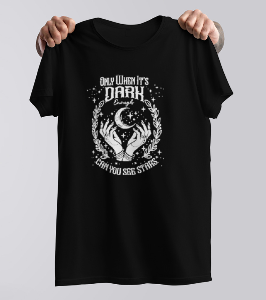 Only When It’s Dark Enough Can You See Stars Moon And Hands T-Shirt
