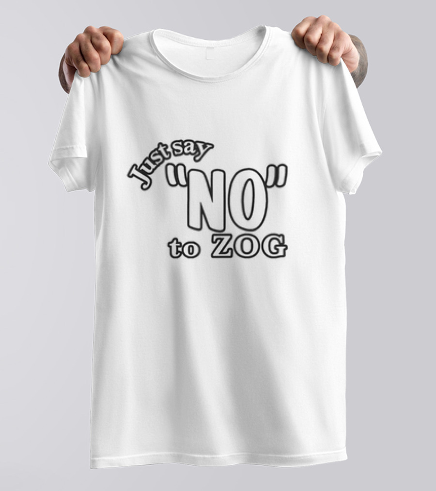 Just Say NO To ZOG T-Shirt