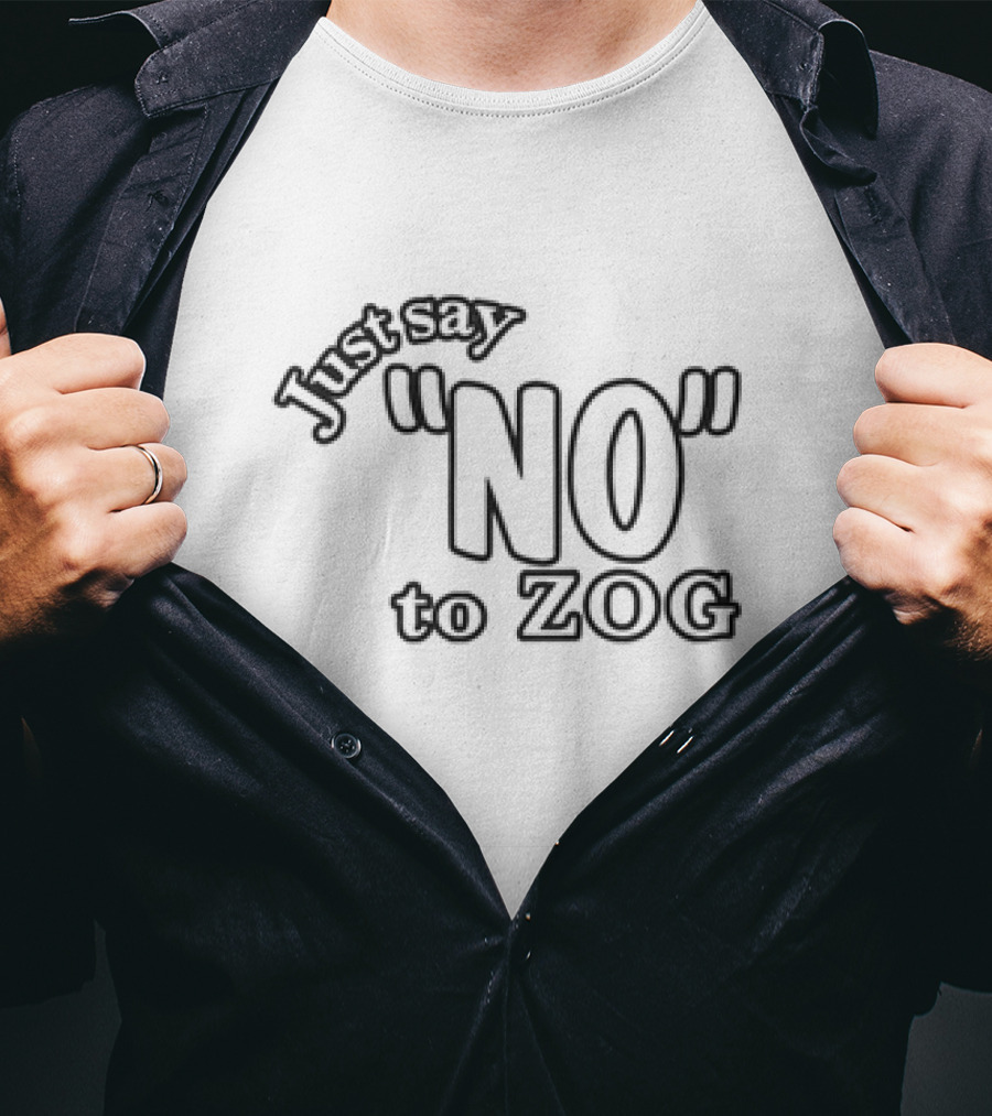 Just Say NO To ZOG T-Shirt