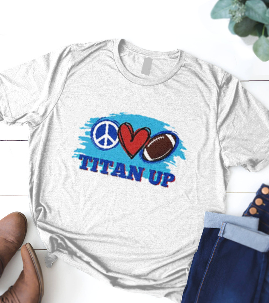 Titan Up Peace Love And Football T-Shirt