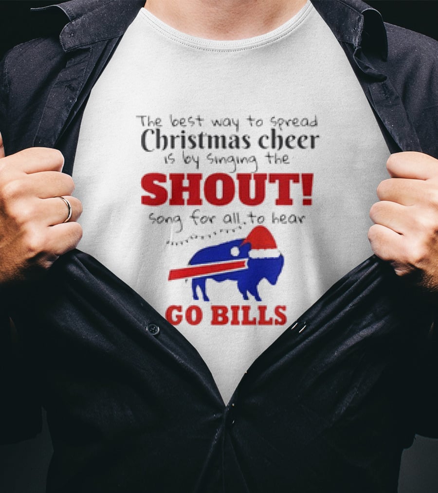 The Best Way To Spread Christmas Cheer Is By Singing The Shout Song For All To Hear Go Bills T-Shirt