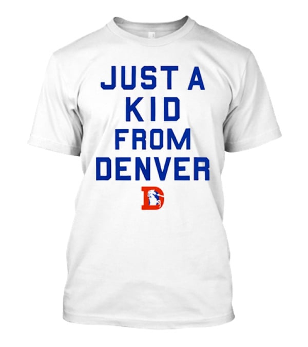 Just A Kid From Denver With Denver Broncos NFL T-Shirt