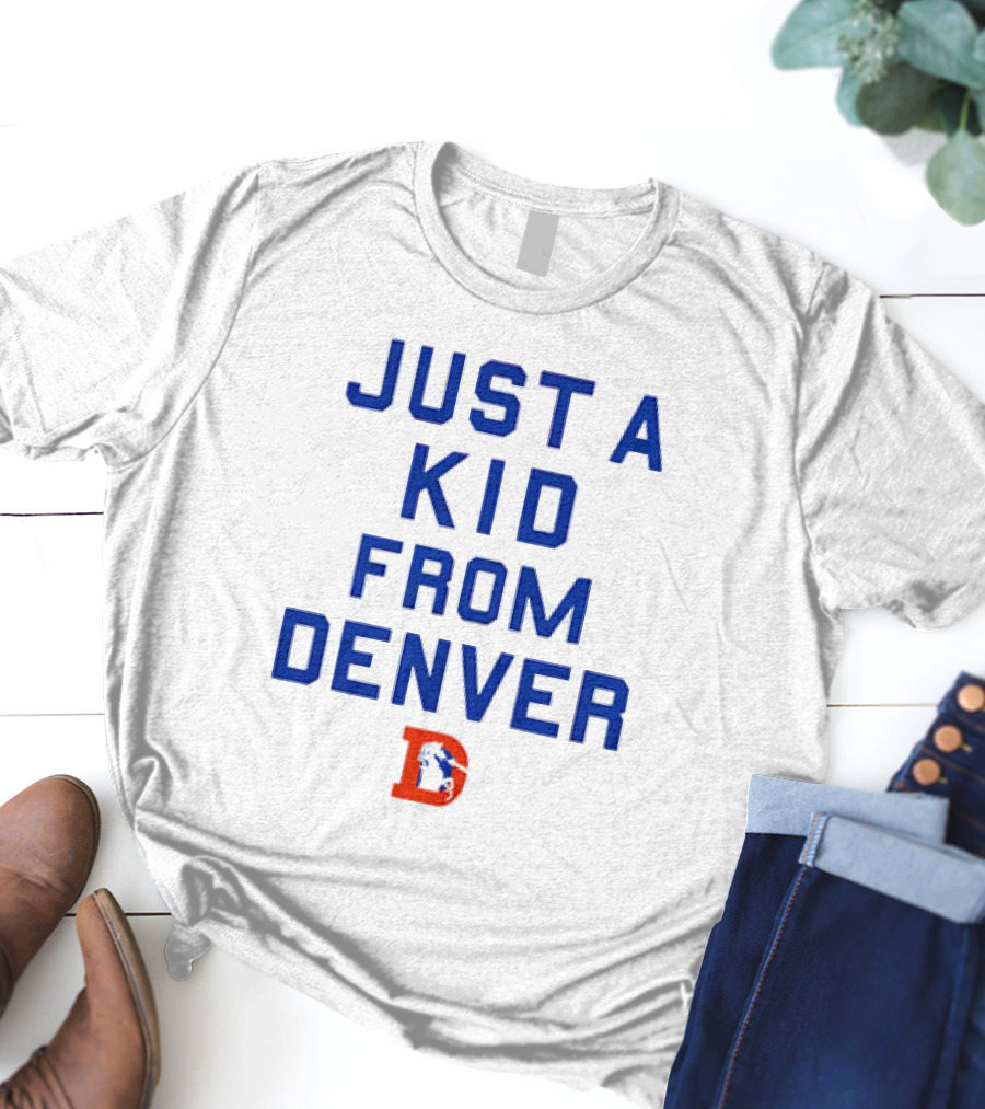 Just A Kid From Denver With Denver Broncos NFL T-Shirt