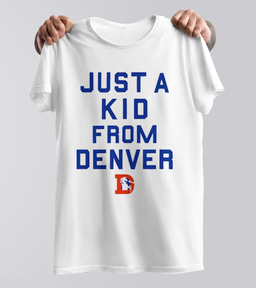 Just A Kid From Denver With Denver Broncos NFL T-Shirt