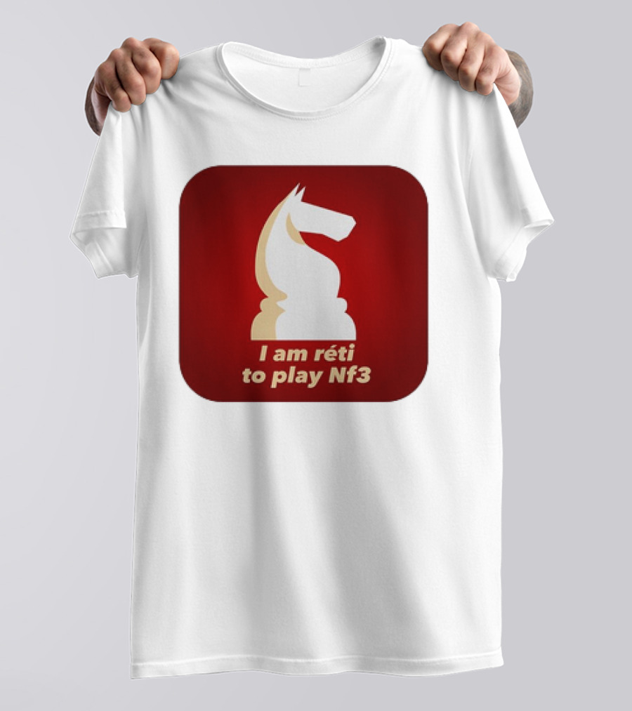 I Am Réti To Play Nf3 Chess Knight Strategy T-Shirt