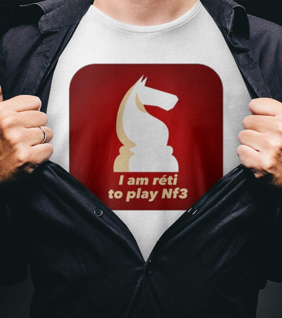 I Am Réti To Play Nf3 Chess Knight Strategy T-Shirt