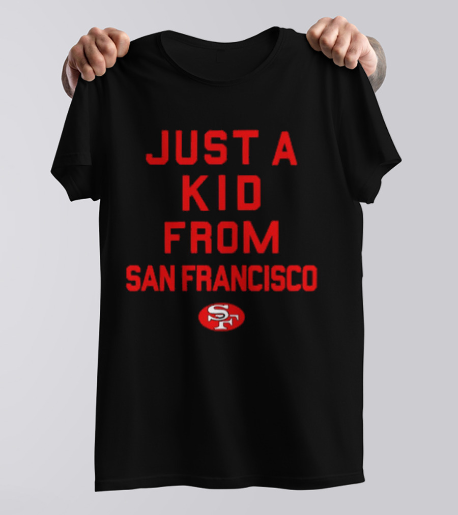Just A Kid From San Francisco SF 49ers NFL Football T-Shirt