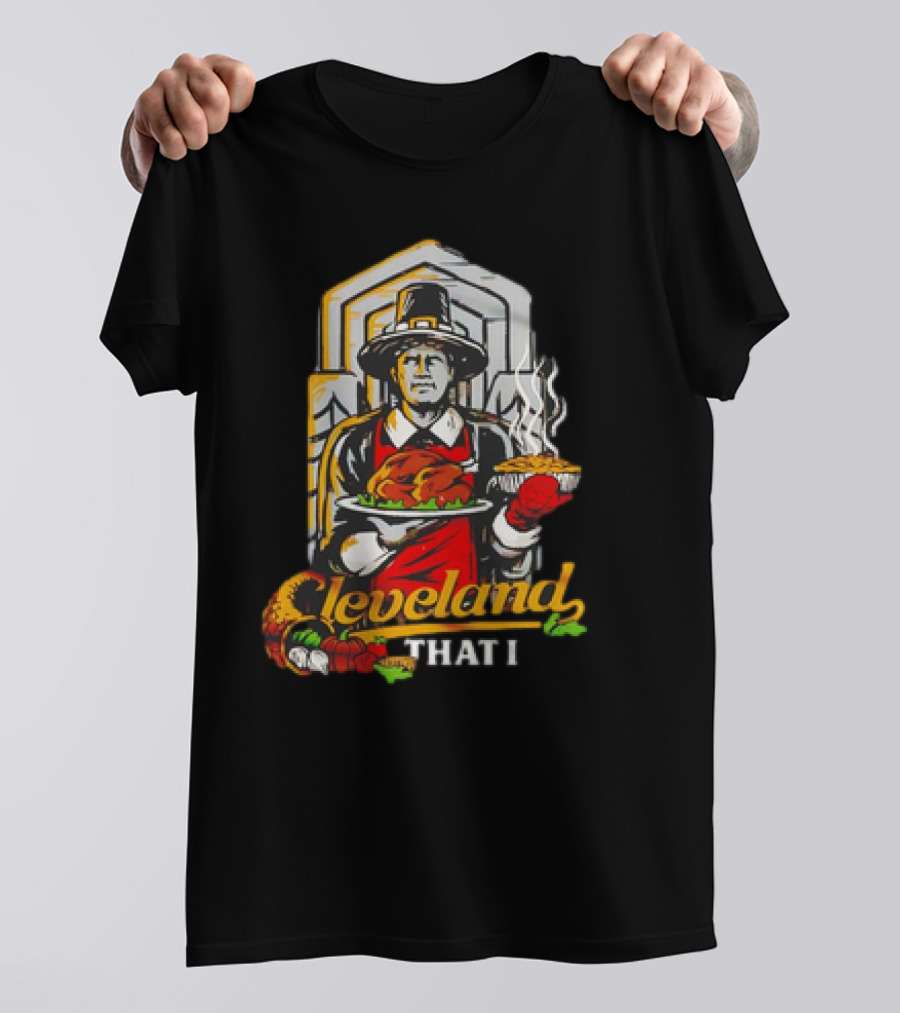 Cleveland That I Pilgrim Thanksgiving Meal Pilgrim T-Shirt